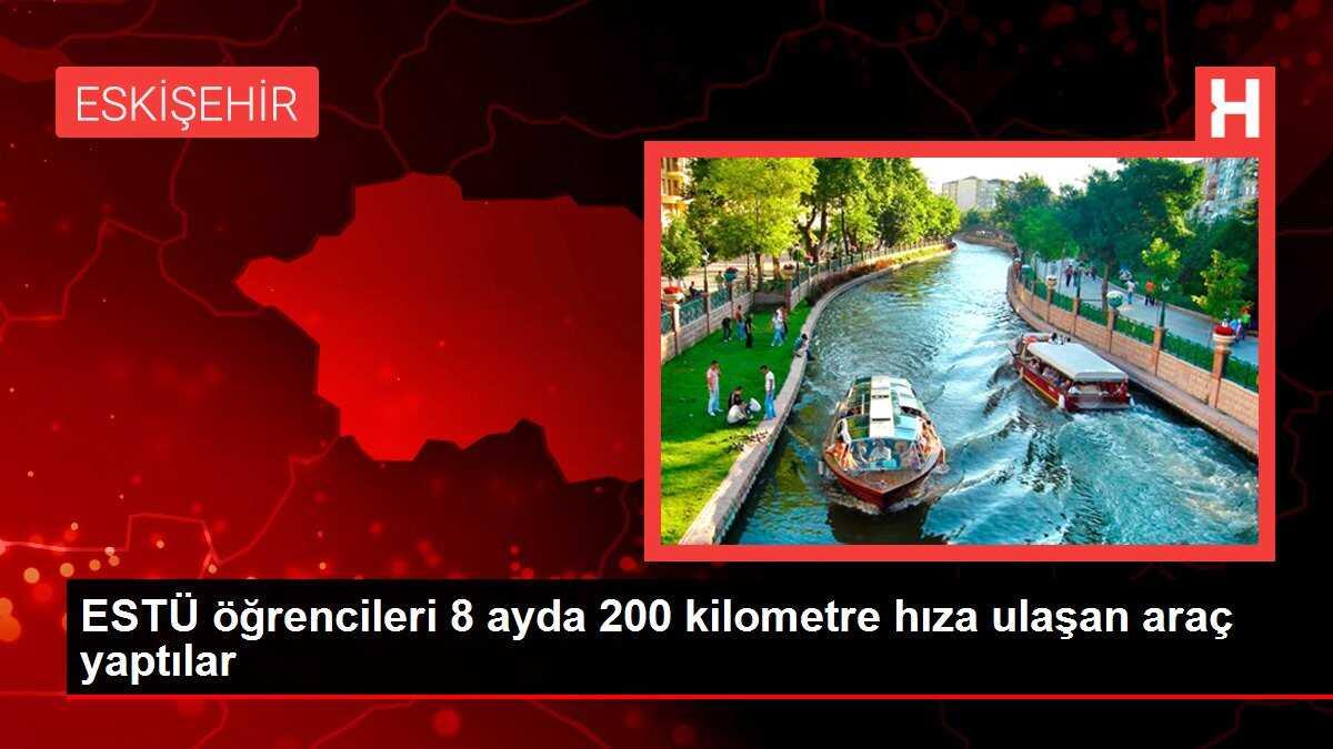 ESTÜ Öğrencileri 8 Ayda 200 Kilometre Hıza Ulaşan Araç Yaptı
