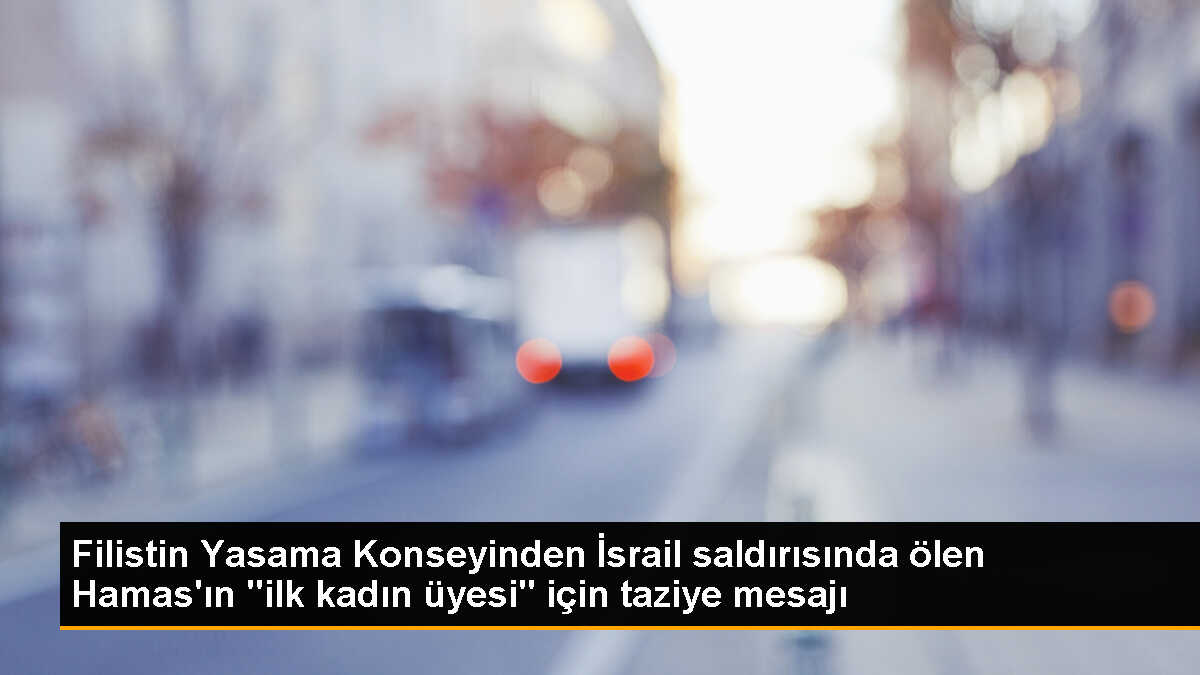 Hamas Üyesi Cemile eş-Şanti\'nin Ölümüne Taziye Mesajı