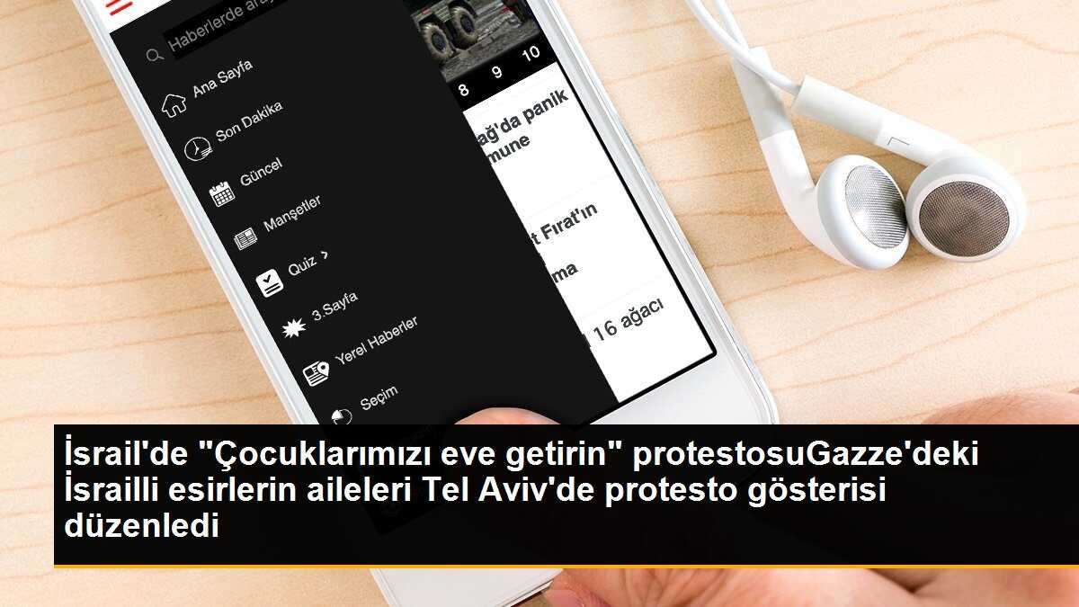 İsrail\'de "Çocuklarımızı eve getirin" protestosuGazze\'deki İsrailli esirlerin aileleri Tel Aviv\'de protesto gösterisi düzenledi