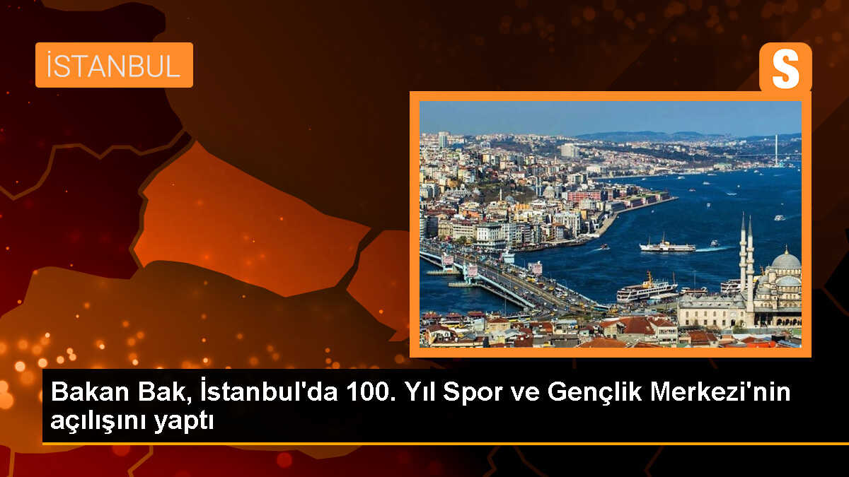 Gençlik ve Spor Bakanı Osman Aşkın Bak, 100. Yıl Spor ve Gençlik Merkezi\'nin açılışını yaptı
