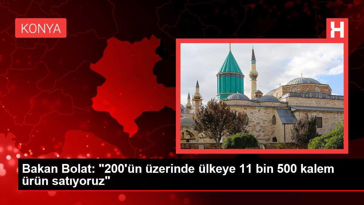 Bakan Bolat: '200'ün üzerinde ülkeye 11 bin 500 kalem ürün satıyoruz'