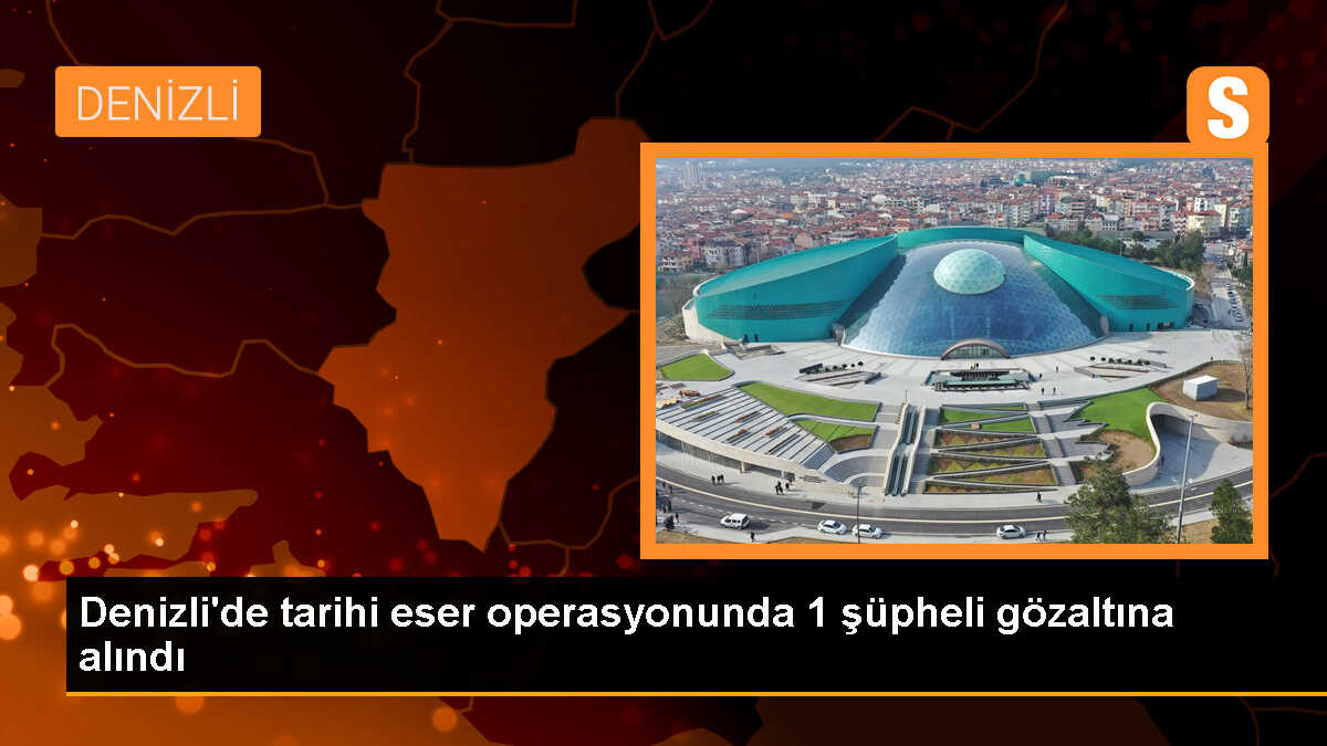 Denizli\'de tarihi eser operasyonu: 1 şüpheli gözaltına alındı