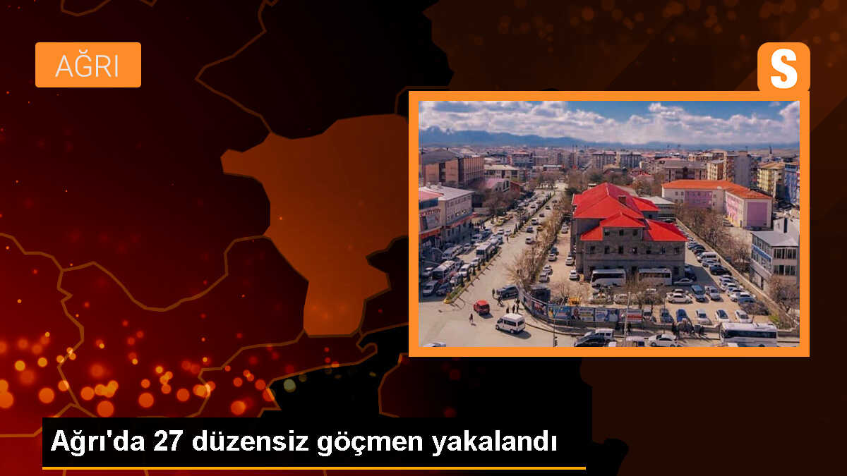 Ağrı\'da 27 düzensiz göçmen yakalandı
