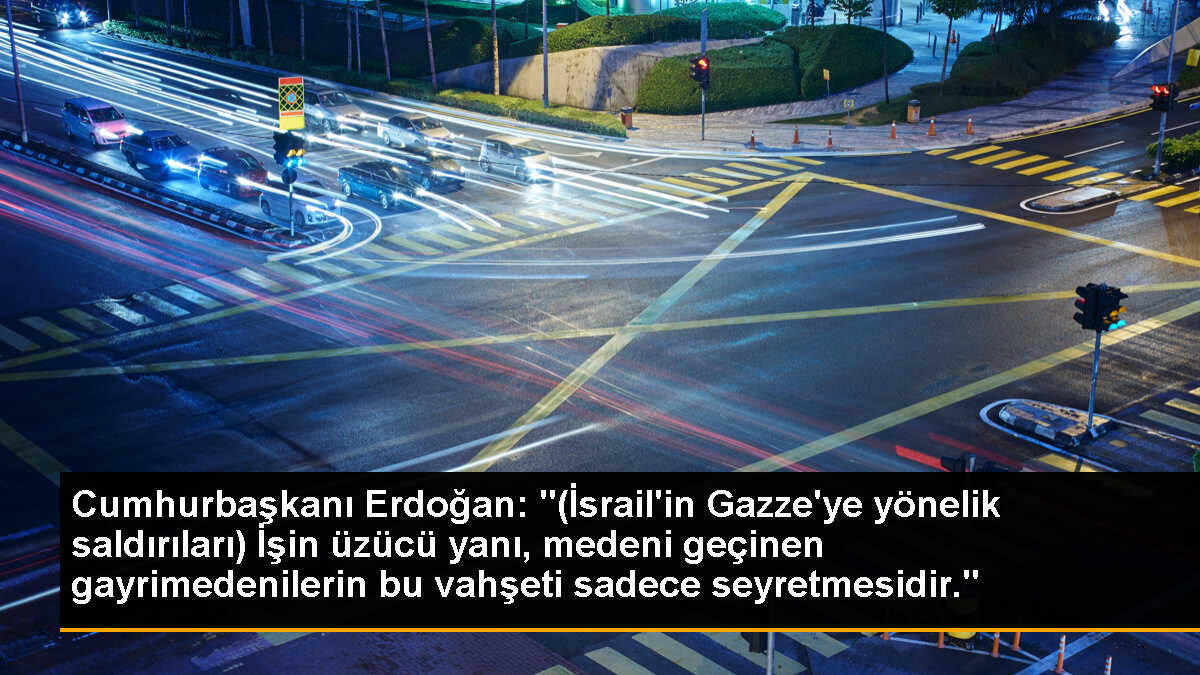 Cumhurbaşkanı Erdoğan: "(İsrail\'in Gazze\'ye yönelik saldırıları) İşin üzücü yanı, medeni geçinen gayrimedenilerin bu vahşeti sadece seyretmesidir."