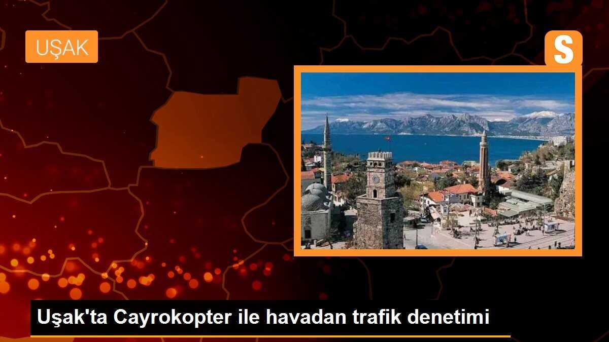 Uşak\'ta Cayrokopter ile havadan trafik denetimi