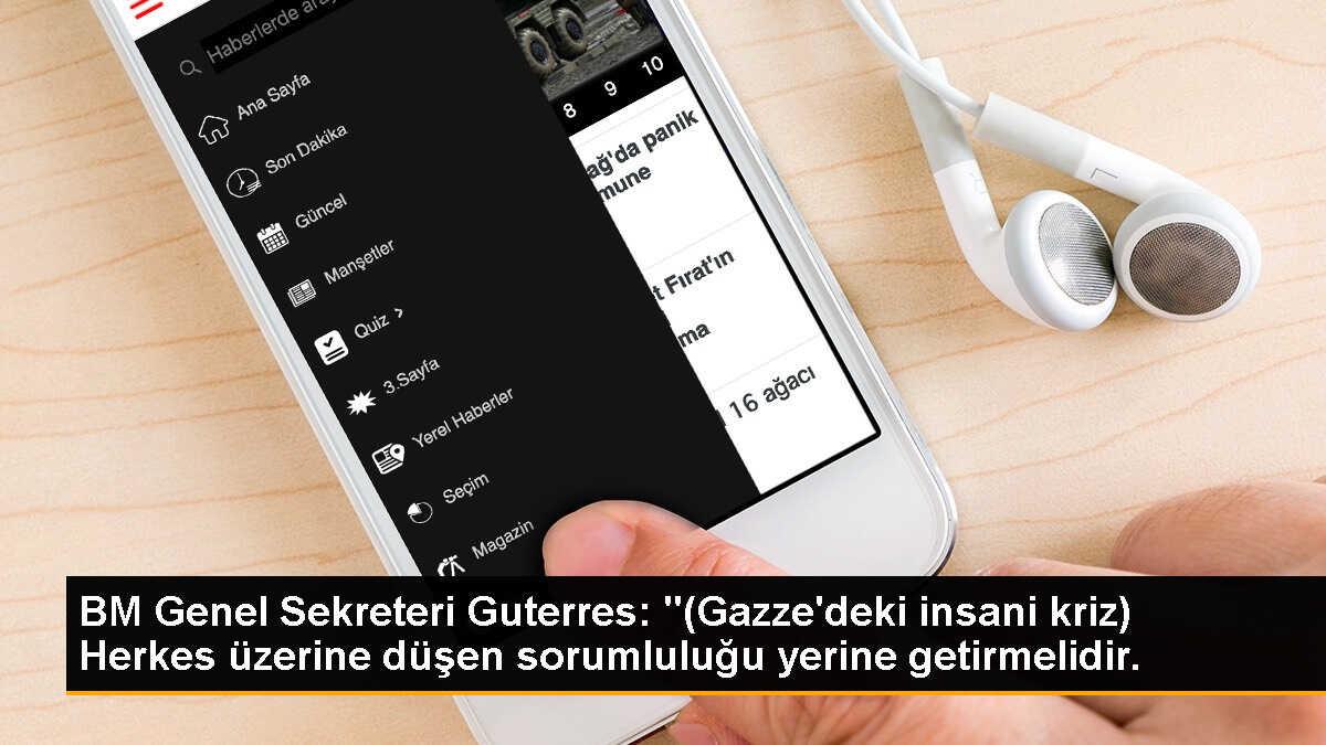BM Genel Sekreteri Guterres: "(Gazze\'deki insani kriz) Herkes üzerine düşen sorumluluğu yerine getirmelidir.