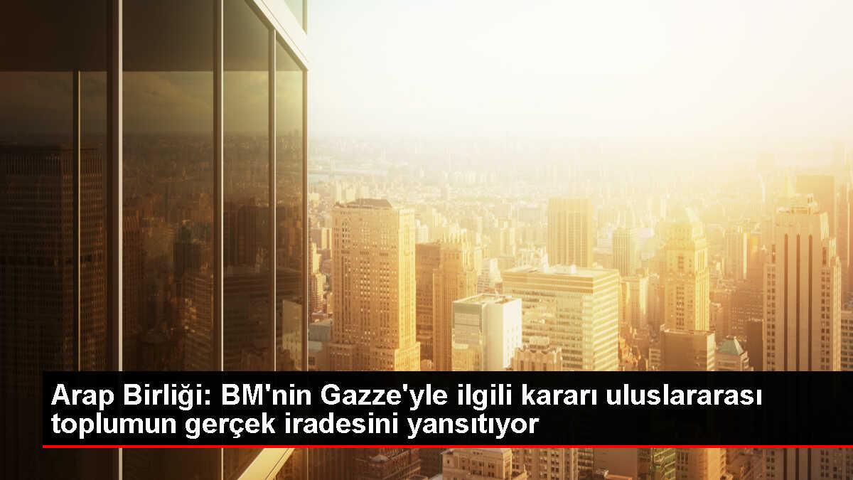 Arap Birliği, BM Genel Kurulu'ndaki Gazze kararını memnuniyetle karşıladı