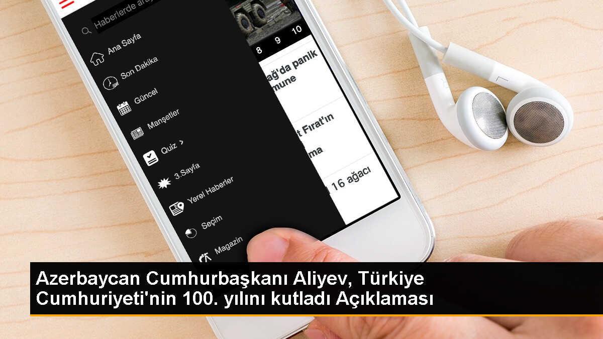 Azerbaycan Cumhurbaşkanı Aliyev, Türkiye Cumhuriyeti\'nin 100. yılını kutladı Açıklaması