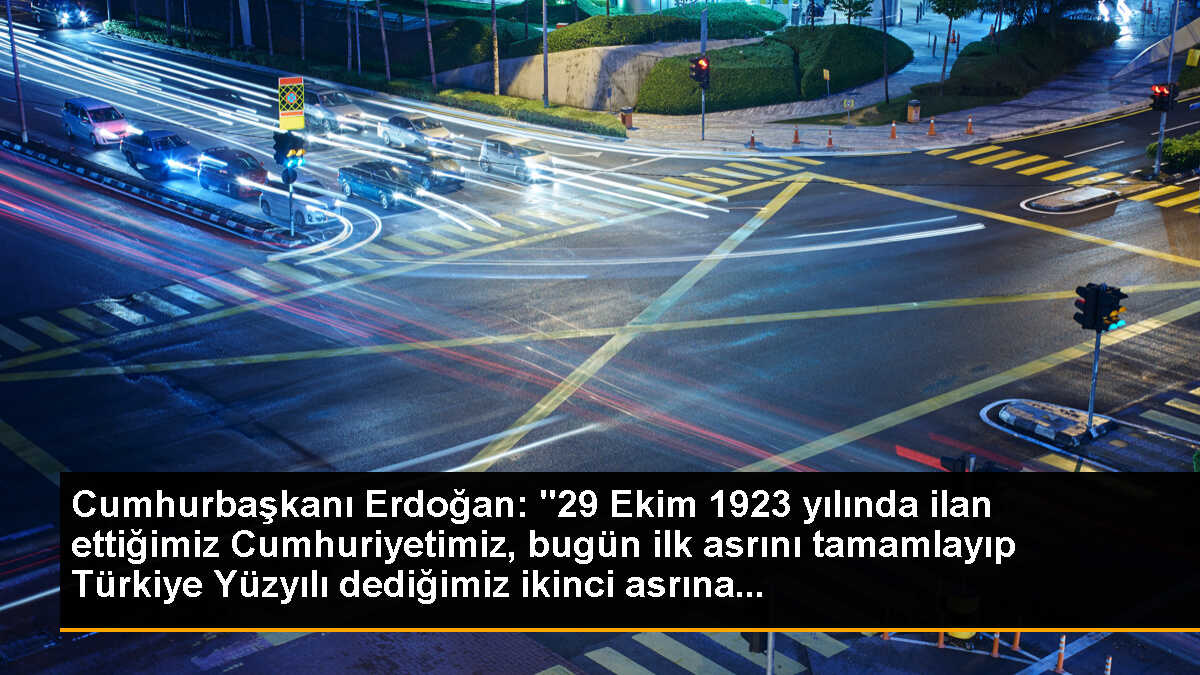 Cumhurbaşkanı Erdoğan: "29 Ekim 1923 yılında ilan ettiğimiz Cumhuriyetimiz, bugün ilk asrını tamamlayıp Türkiye Yüzyılı dediğimiz ikinci asrına...