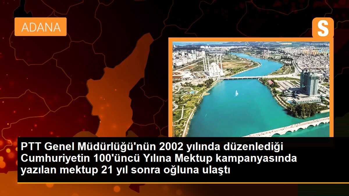 PTT Genel Müdürlüğü\'nün 2002 yılında düzenlediği Cumhuriyetin 100\'üncü Yılına Mektup kampanyasında yazılan mektup 21 yıl sonra oğluna ulaştı
