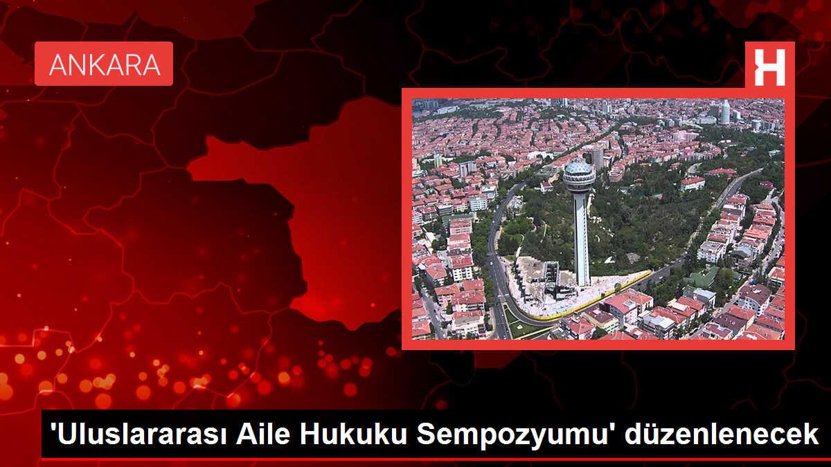 Uluslararası Aile Hukuku Sempozyumu düzenlenecek