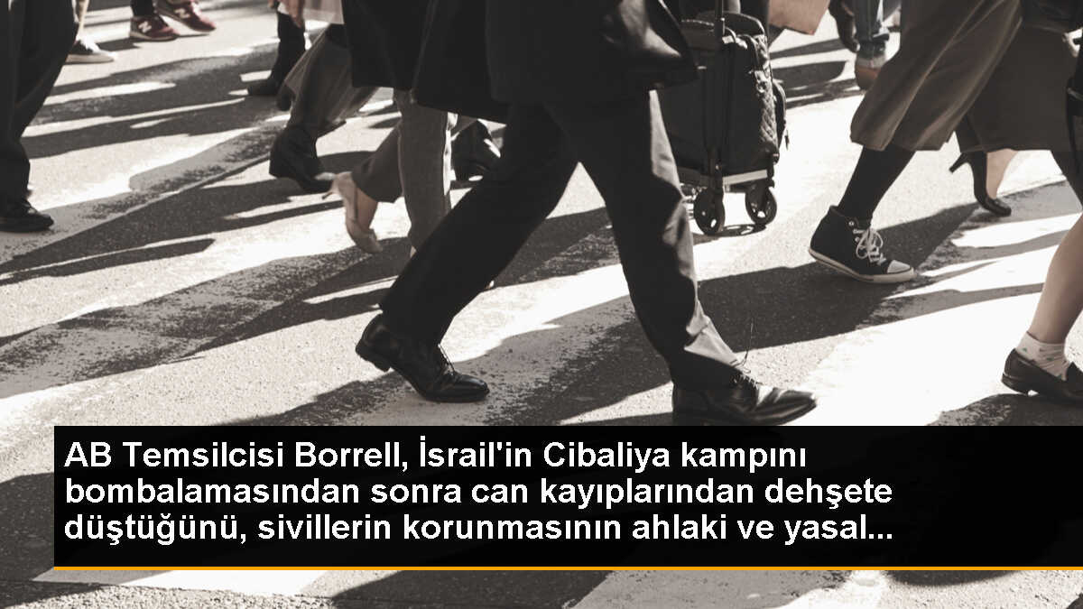 AB Temsilcisi Borrell, İsrail\'in Cibaliya kampını bombalamasından sonra can kayıplarından dehşete düştüğünü, sivillerin korunmasının ahlaki ve yasal...