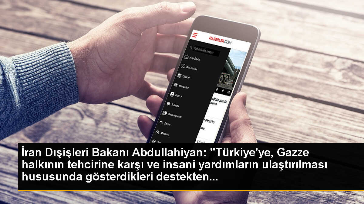 İran Dışişleri Bakanı Abdullahiyan: "Türkiye\'ye, Gazze halkının tehcirine karşı ve insani yardımların ulaştırılması hususunda gösterdikleri destekten...