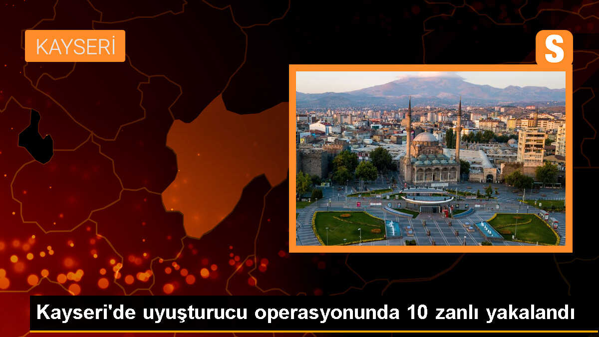 Kayseri\'de uyuşturucu operasyonunda 10 şüpheli gözaltına alındı
