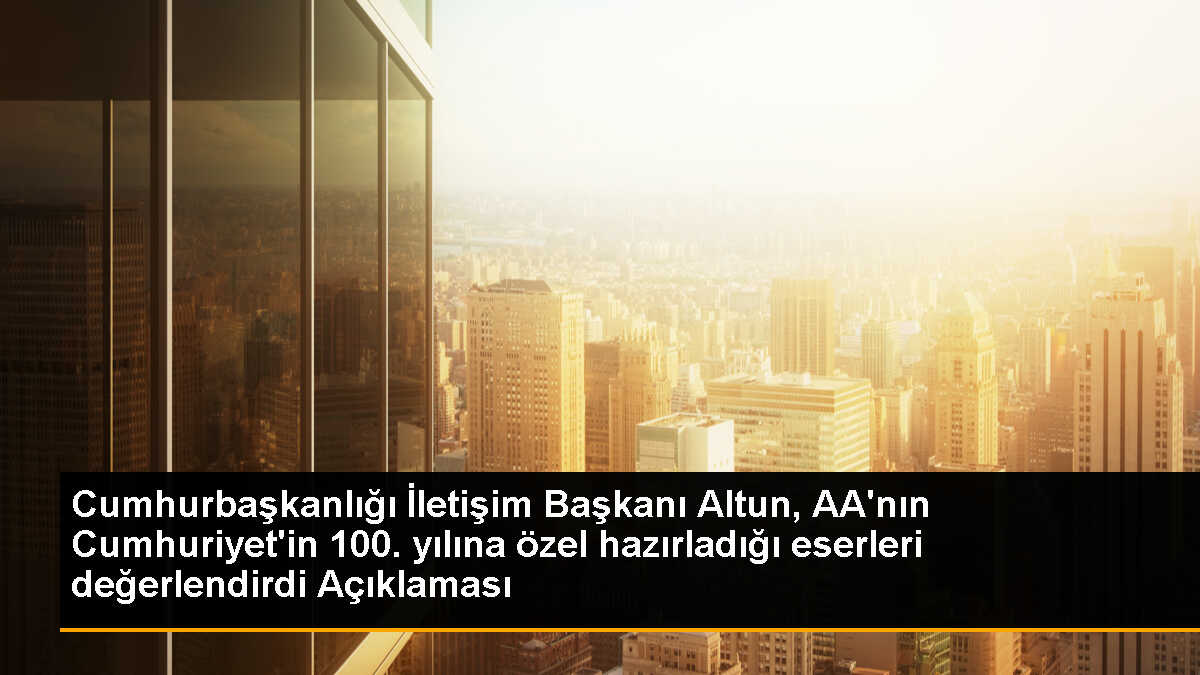 Cumhurbaşkanlığı İletişim Başkanı Fahrettin Altun, AA\'nın Cumhuriyet\'in 100. yılına özel hazırladığı eserleri değerlendirdi