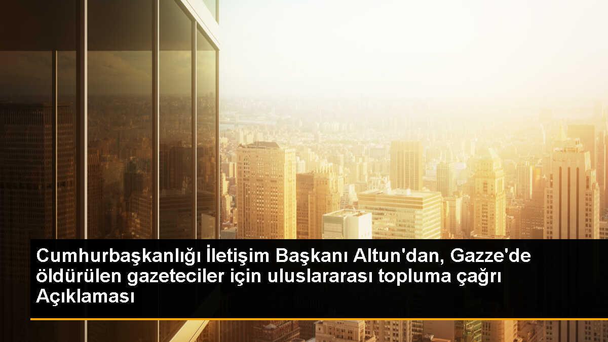 Cumhurbaşkanlığı İletişim Başkanı Fahrettin Altun, Gazze\'de öldürülen basın mensupları için uluslararası tepki çağrısı yaptı