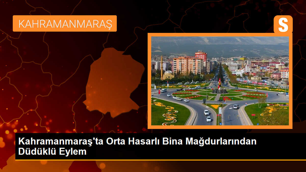 Kahramanmaraş\'ta Orta Hasarlı Bina Mağdurlarından Düdüklü Eylem