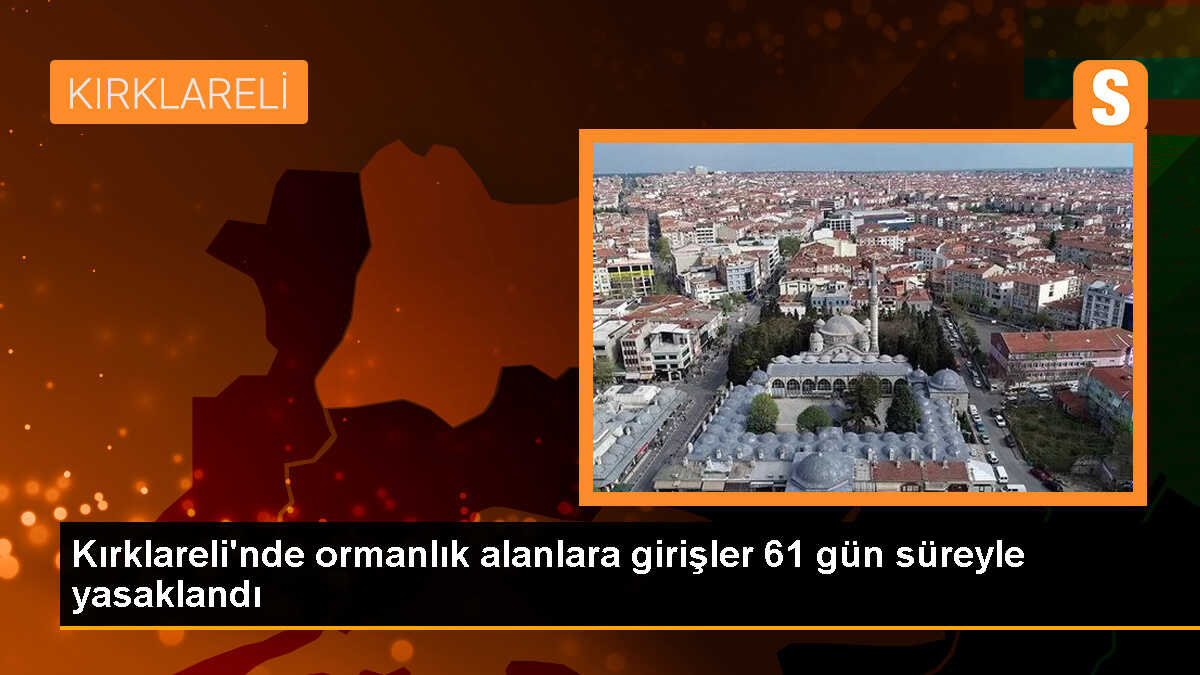 Kırklareli Valiliği Ormanlara Girişleri Yasakladı