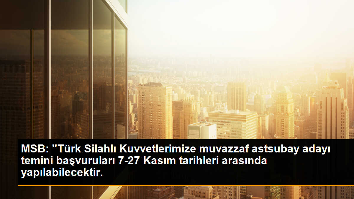 MSB: "Türk Silahlı Kuvvetlerimize muvazzaf astsubay adayı temini başvuruları 7-27 Kasım tarihleri arasında yapılabilecektir.