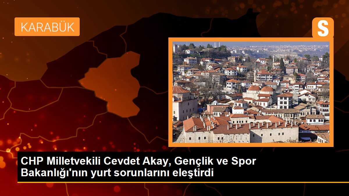 CHP Milletvekili Cevdet Akay, Gençlik ve Spor Bakanlığı\'nın yurt sorunlarını eleştirdi