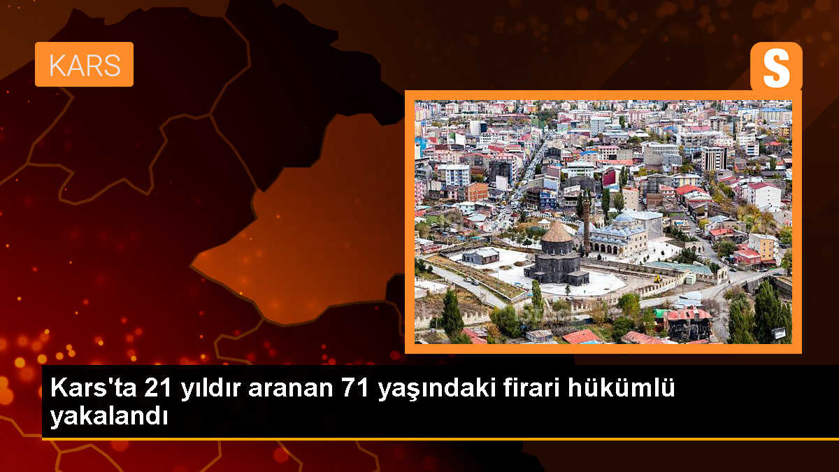 Kars\'ta 21 yıldır aranan firari hükümlü yakalandı