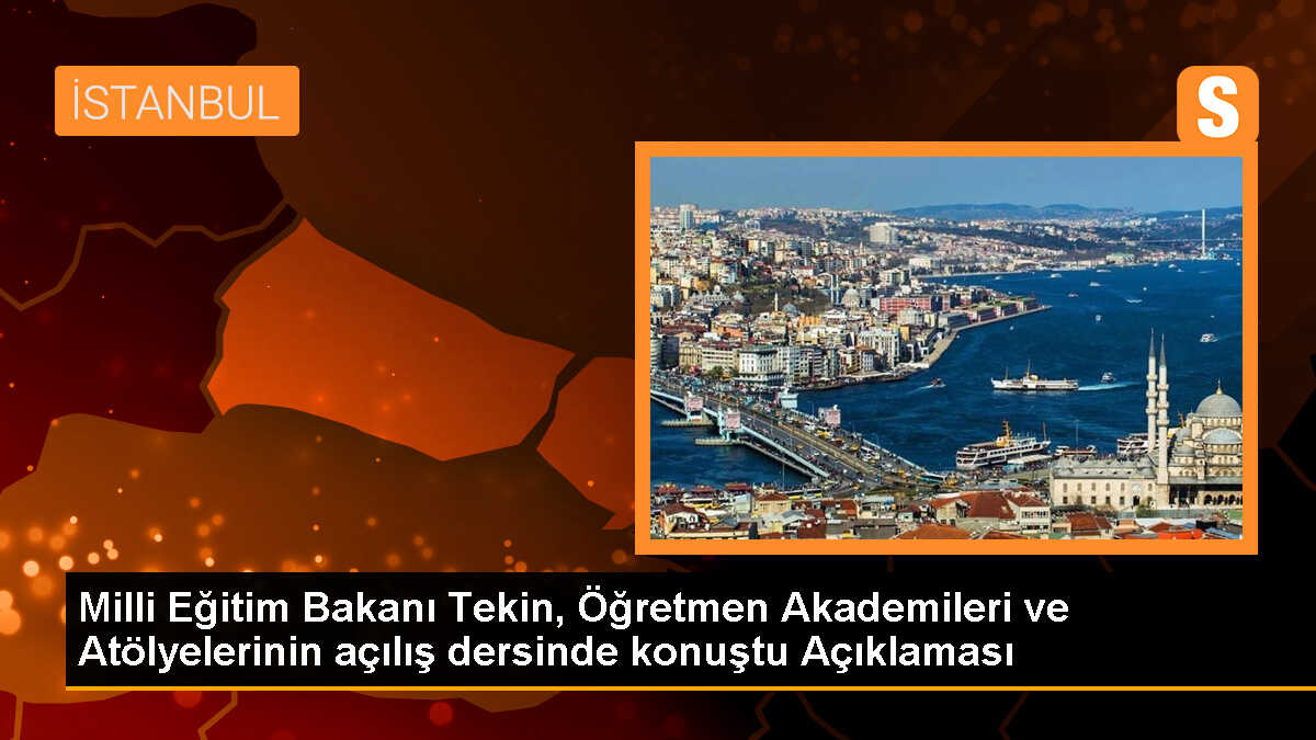 Milli Eğitim Bakanı Tekin, Öğretmen Akademileri ve Atölyelerinin açılış dersinde konuştu Açıklaması