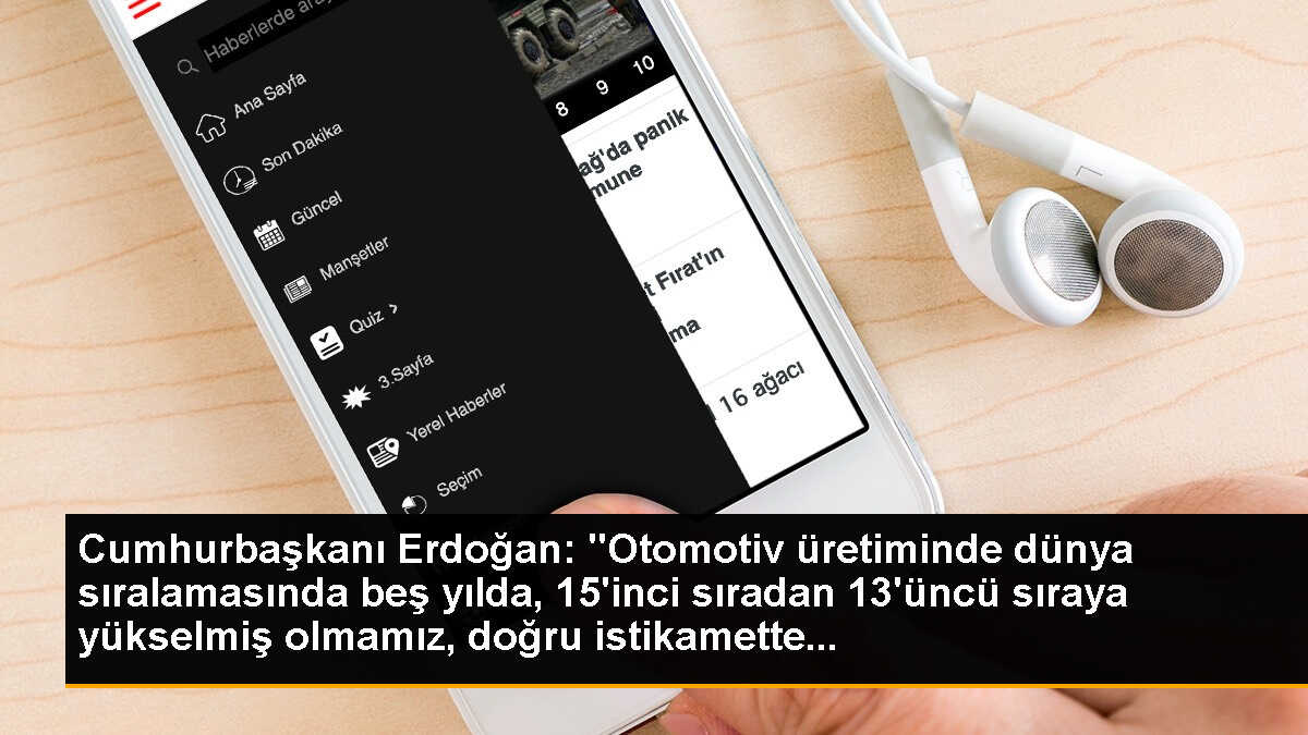 Cumhurbaşkanı Erdoğan: "Otomotiv üretiminde dünya sıralamasında beş yılda, 15\'inci sıradan 13\'üncü sıraya yükselmiş olmamız, doğru istikamette...