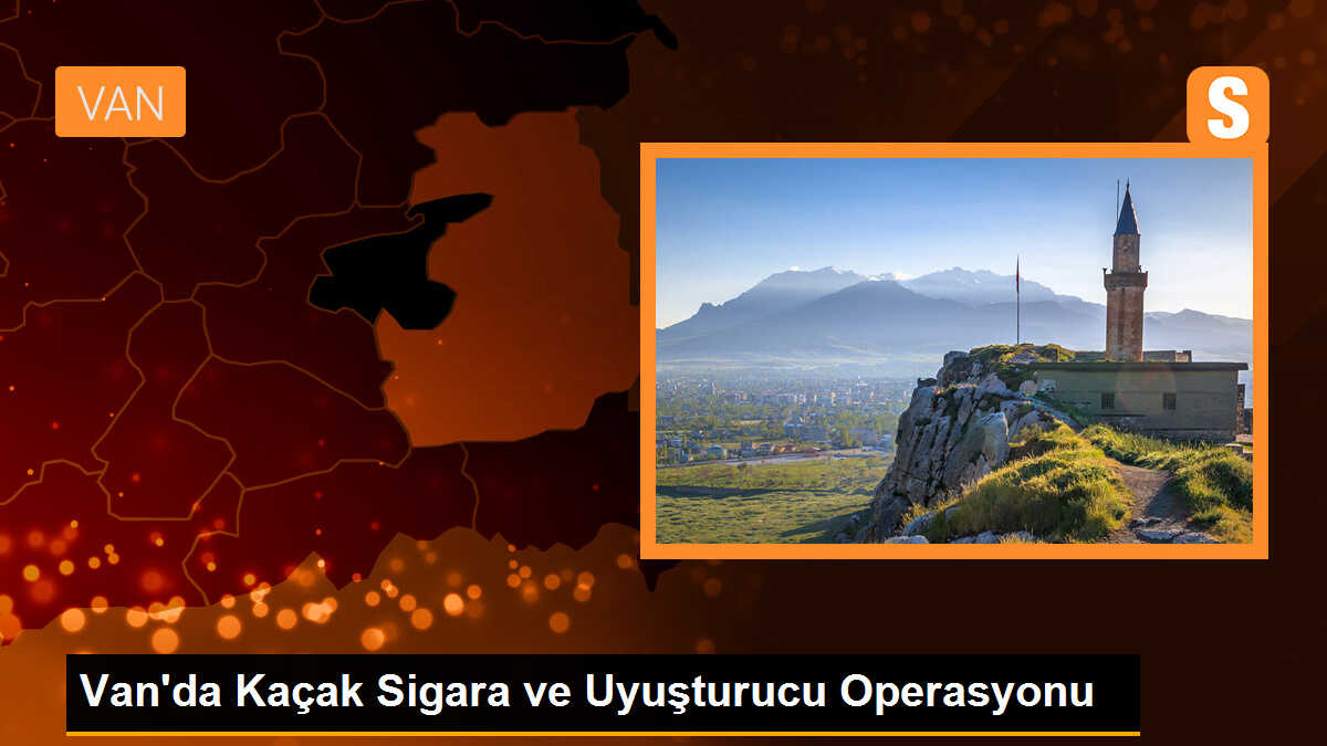 Van\'da Kaçak Sigara ve Uyuşturucu Operasyonu: 35 Şahıs Yakalandı