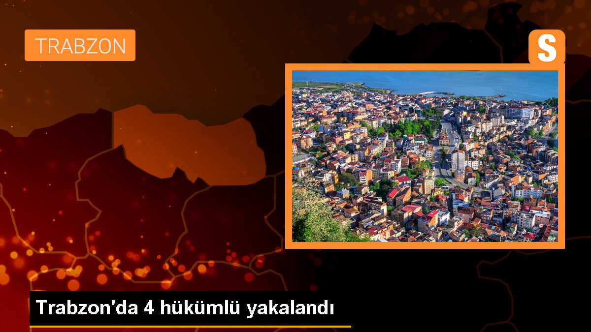 Trabzon\'da çeşitli suçlardan aranan 4 hükümlü yakalandı