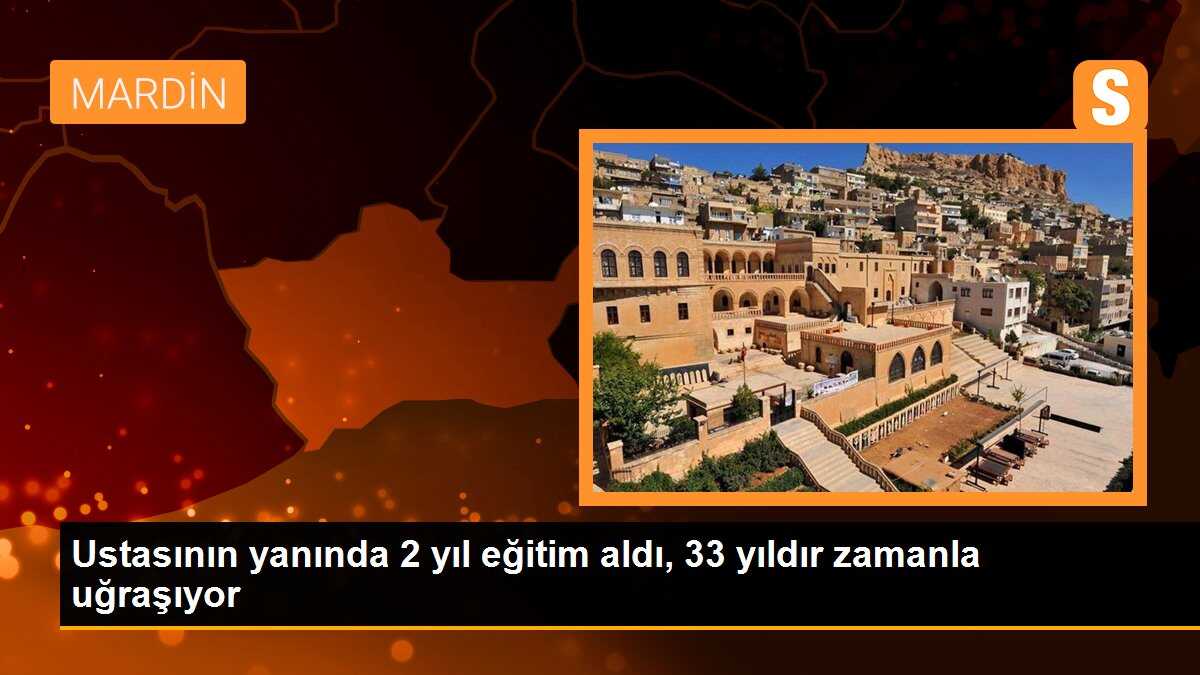 Ustasının yanında 2 yıl eğitim aldı, 33 yıldır zamanla uğraşıyor