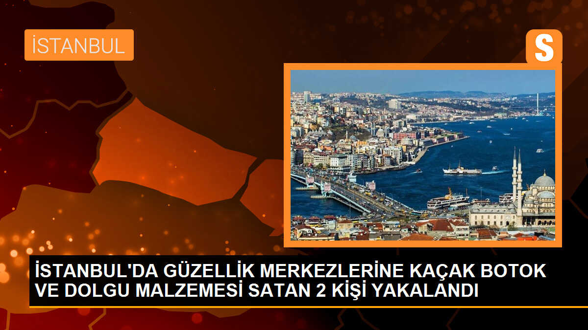 İstanbul\'da yasadışı yollarla temin edilen dolgu ve botoks malzemelerine operasyon