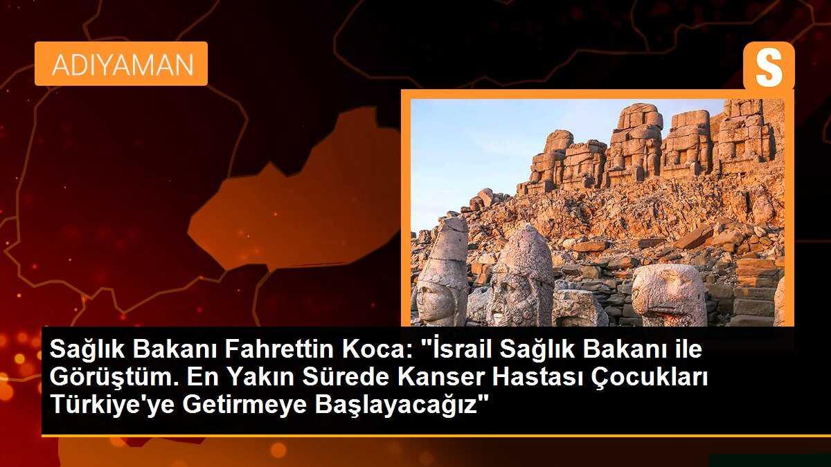 Sağlık Bakanı Fahrettin Koca: "İsrail Sağlık Bakanı ile Görüştüm. En Yakın Sürede Kanser Hastası Çocukları Türkiye\'ye Getirmeye Başlayacağız"