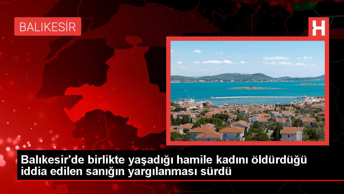 Bandırma'da Hamile Kadını Bıçaklayarak Öldüren Sanığın Yargılaması Devam Ediyor