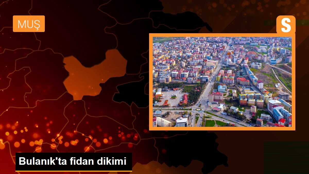 Bulanık\'ta fidan dikimi
