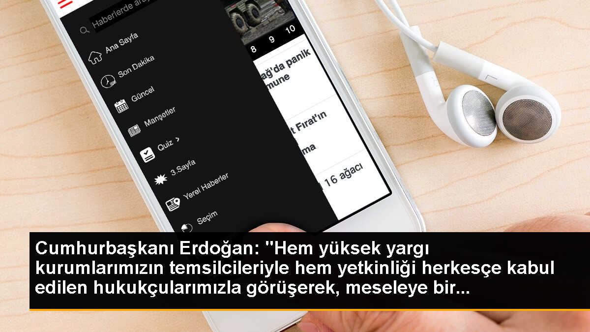 Cumhurbaşkanı Erdoğan: "Hem yüksek yargı kurumlarımızın temsilcileriyle hem yetkinliği herkesçe kabul edilen hukukçularımızla görüşerek, meseleye bir...