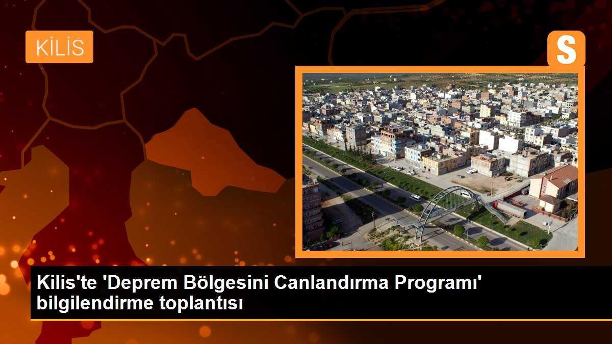 Kilis\'te \'Deprem Bölgesini Canlandırma Programı\' bilgilendirme toplantısı