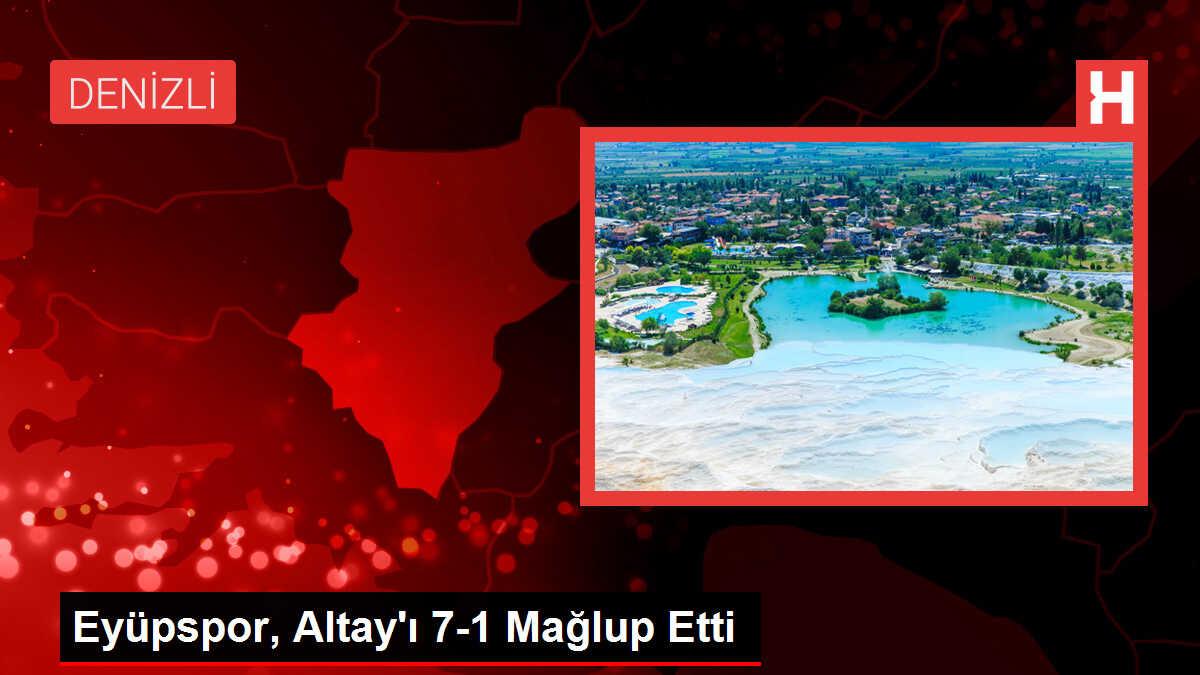 Eyüpspor, Altay'ı 7-1 Mağlup Etti