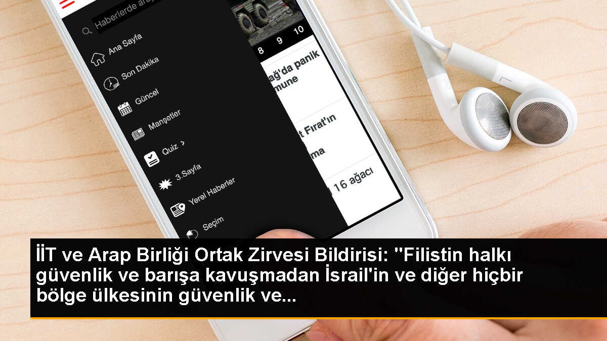 İİT ve Arap Birliği Ortak Zirvesi Bildirisi: "Filistin halkı güvenlik ve barışa kavuşmadan İsrail\'in ve diğer hiçbir bölge ülkesinin güvenlik ve...