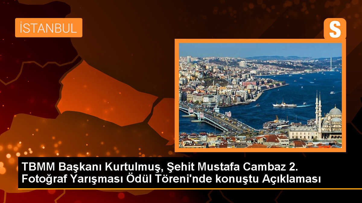 TBMM Başkanı Kurtulmuş, Şehit Mustafa Cambaz 2. Fotoğraf Yarışması Ödül Töreni\'nde konuştu Açıklaması