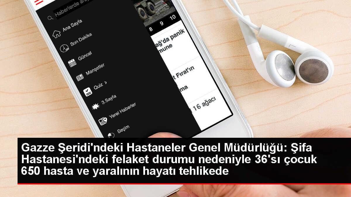 Gazze Şeridi'ndeki Hastaneler Genel Müdürlüğü: Şifa Hastanesi'ndeki felaket durumu nedeniyle 36'sı çocuk 650 hasta ve yaralının hayatı tehlikede