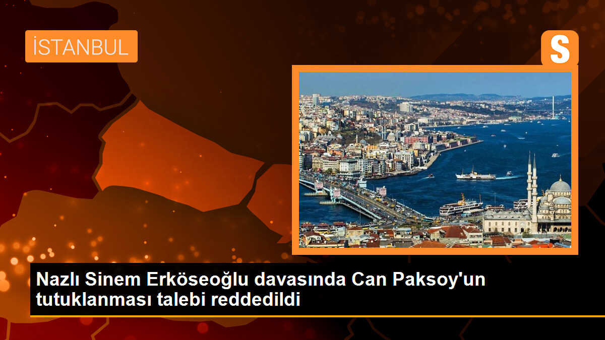 Nazlı Sinem Erköseoğlu Davasında Tutuklama Talebi Reddedildi