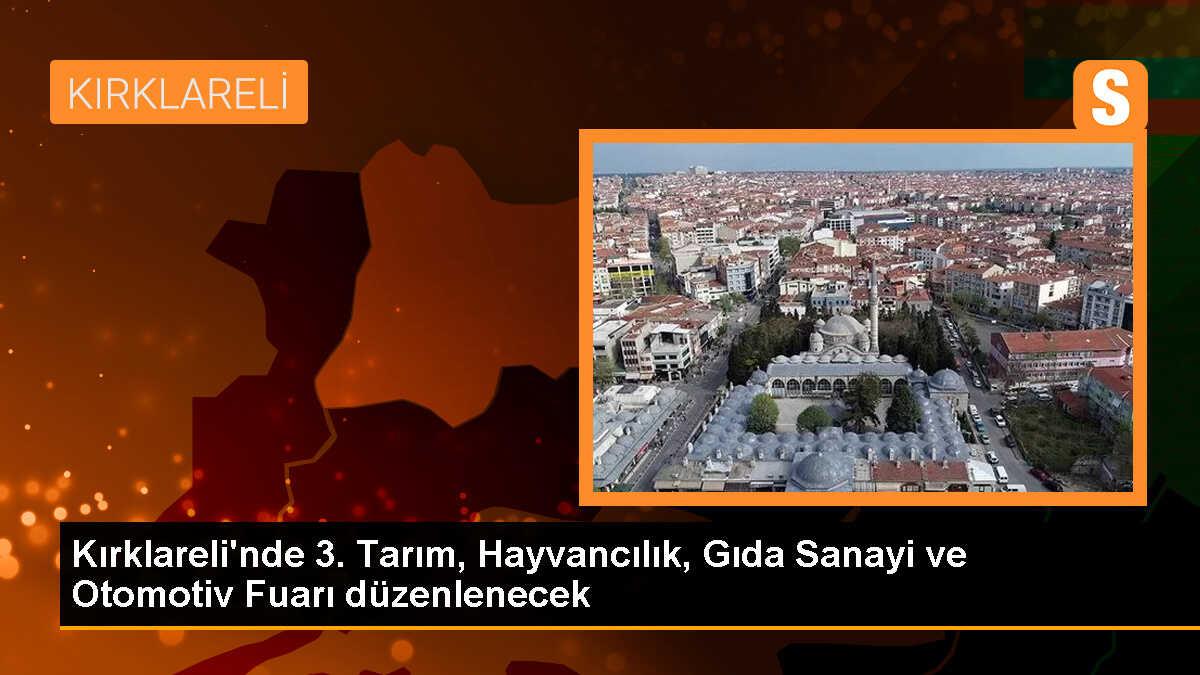 Kırklareli\'nde 3. Tarım, Hayvancılık, Gıda Sanayi ve Otomotiv Fuarı Düzenlenecek