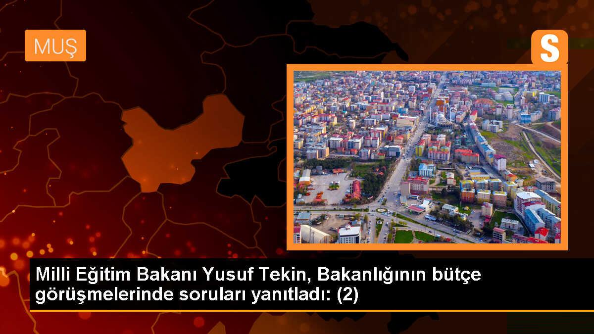 Milli Eğitim Bakanı Yusuf Tekin, Bakanlığının bütçe görüşmelerinde soruları yanıtladı: (2)