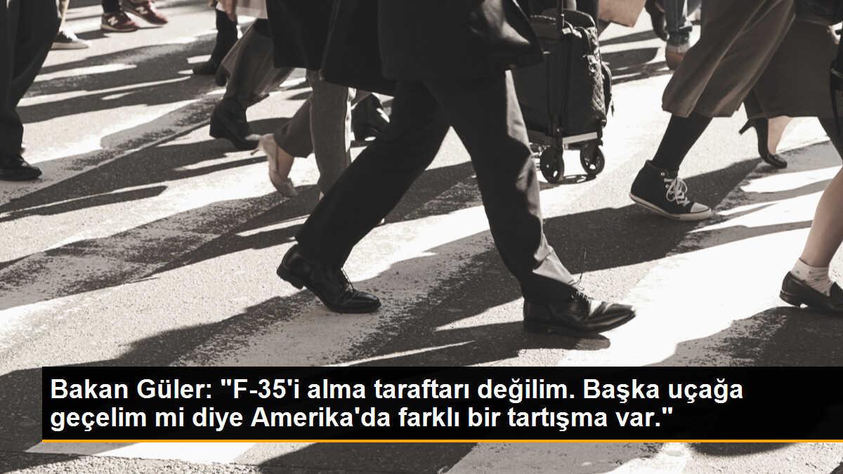 Bakan Güler: "F-35\'i alma taraftarı değilim. Başka uçağa geçelim mi diye Amerika\'da farklı bir tartışma var."