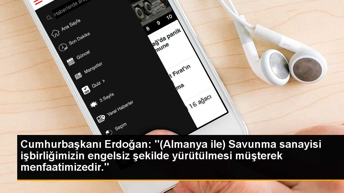 Cumhurbaşkanı Erdoğan: "(Almanya ile) Savunma sanayisi işbirliğimizin engelsiz şekilde yürütülmesi müşterek menfaatimizedir."