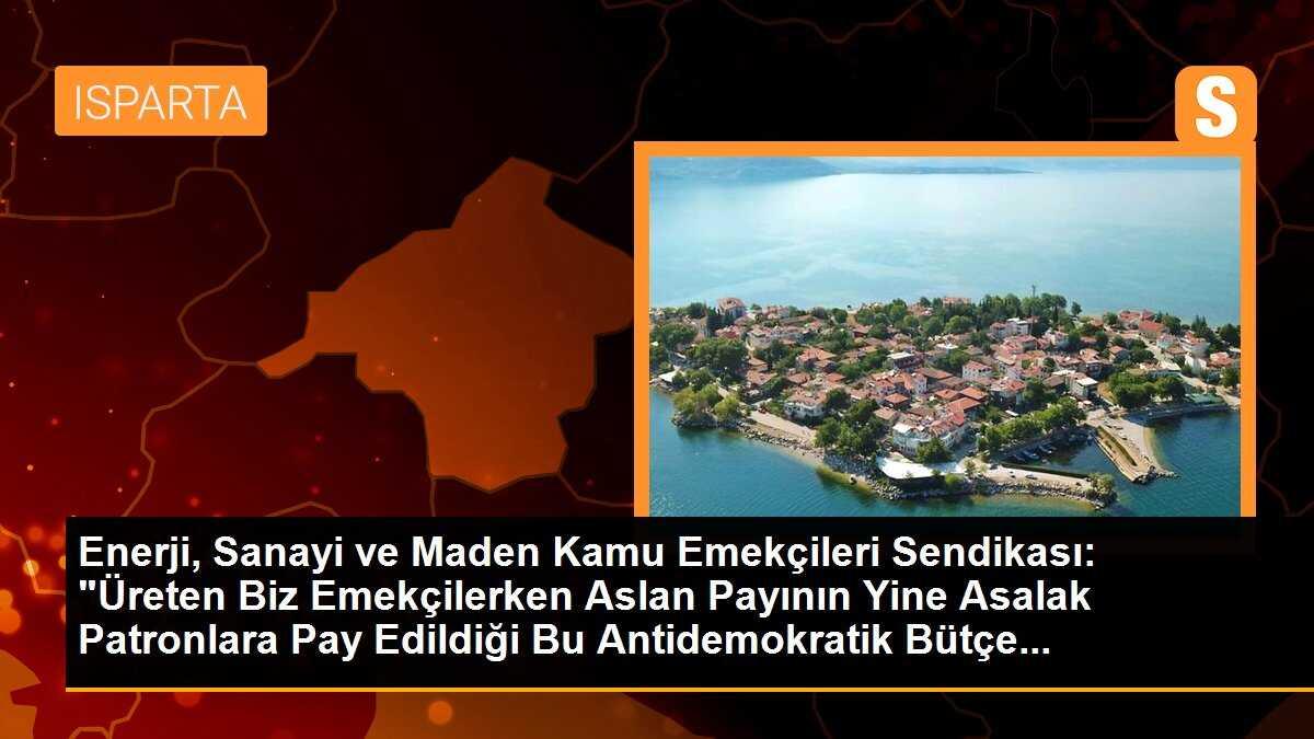 Enerji, Sanayi ve Maden Kamu Emekçileri Sendikası: "Üreten Biz Emekçilerken Aslan Payının Yine Asalak Patronlara Pay Edildiği Bu Antidemokratik Bütçe...