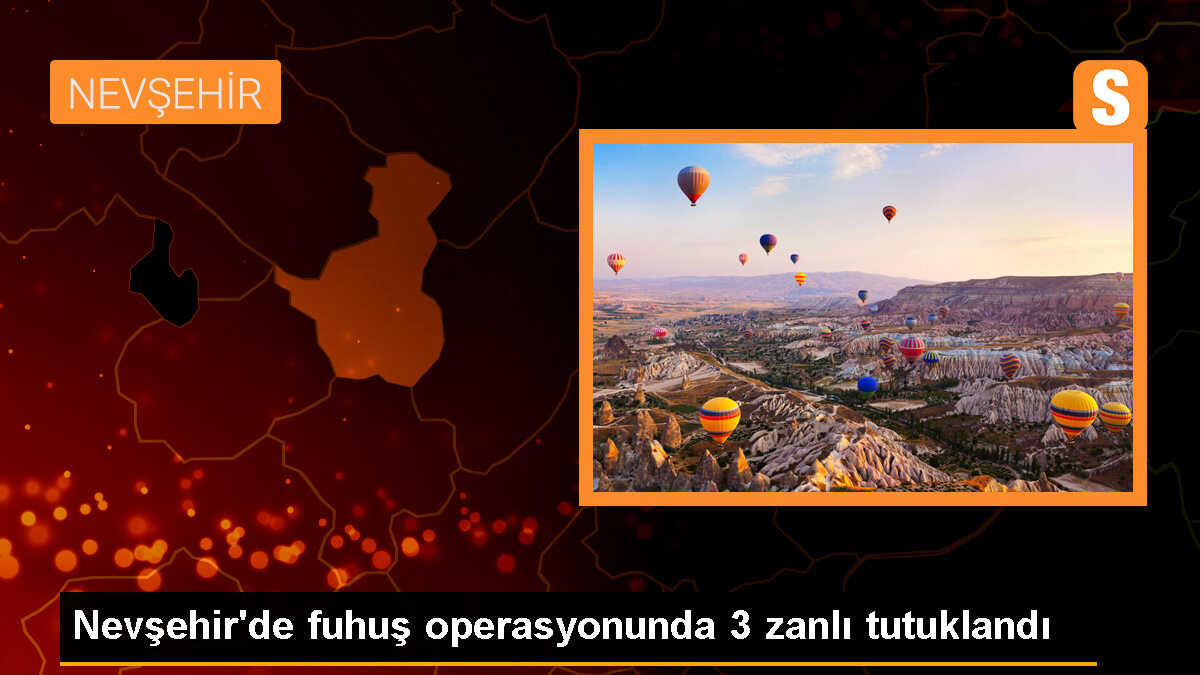 Nevşehir\'de Fuhşa Aracılık Eden 3 Şüpheli Tutuklandı
