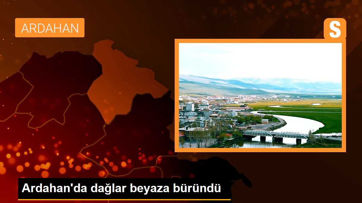 Ardahan\'da dağlar beyaza büründü
