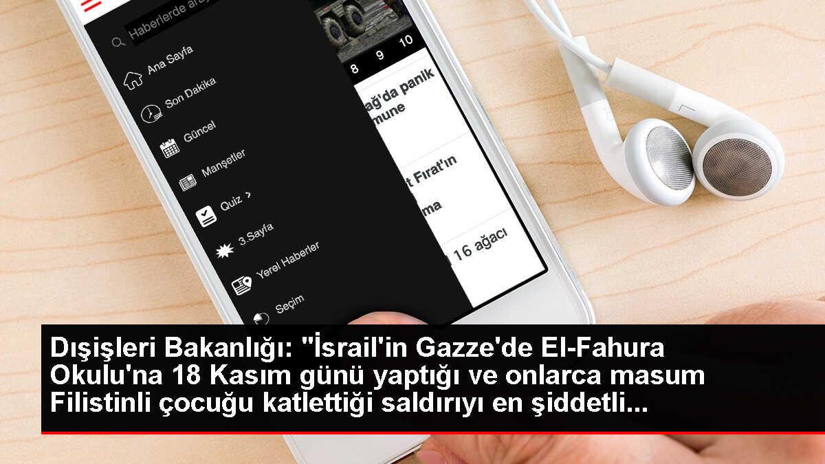 Dışişleri Bakanlığı: 'İsrail'in Gazze'de El-Fahura Okulu'na 18 Kasım günü yaptığı ve onlarca masum Filistinli çocuğu katlettiği saldırıyı en şiddetli...