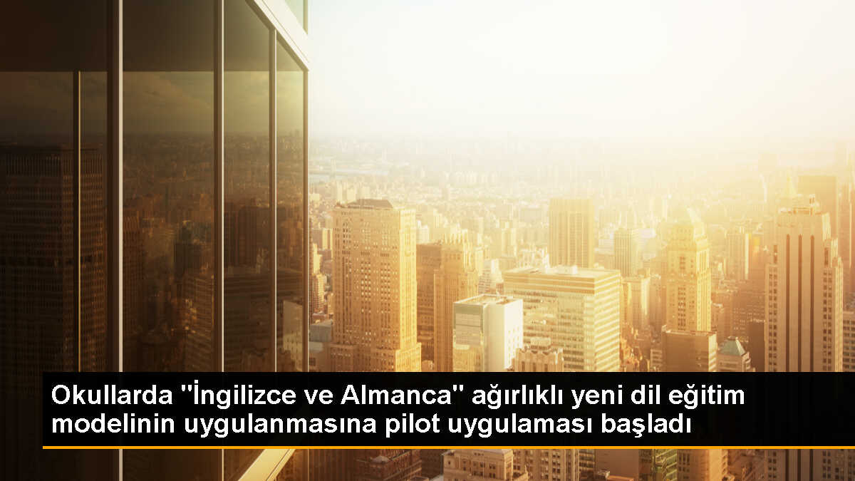 MEB, Çoklu Yabancı Dil Eğitim Modeli\'nin pilot çalışmasını başlattı